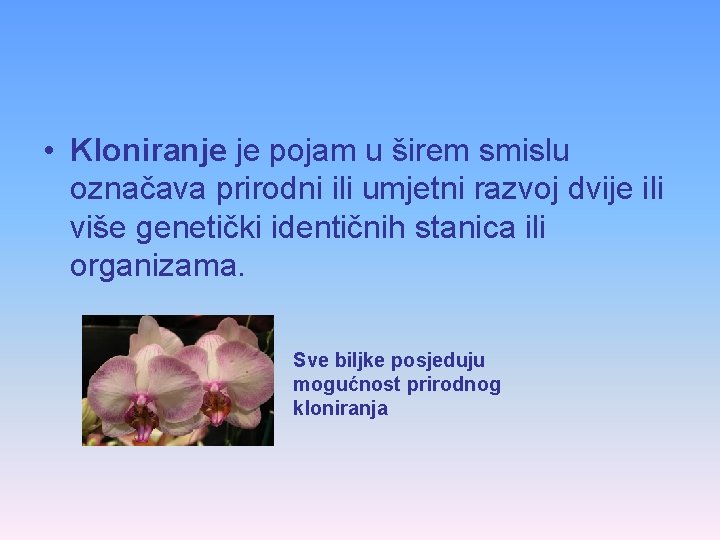 • Kloniranje je pojam u širem smislu označava prirodni ili umjetni razvoj dvije • Kloniranje je pojam u širem smislu označava prirodni ili umjetni razvoj dvije