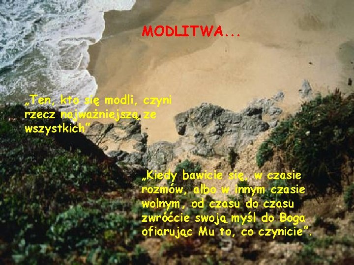 MODLITWA. . . „Ten, kto się modli, czyni rzecz najważniejszą ze wszystkich” „Kiedy bawicie