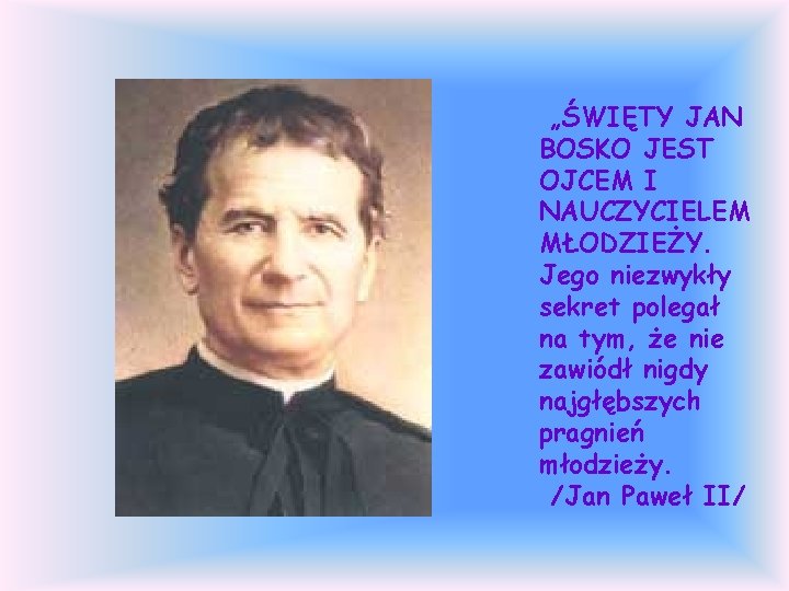 „ŚWIĘTY JAN BOSKO JEST OJCEM I NAUCZYCIELEM MŁODZIEŻY. Jego niezwykły sekret polegał na tym,