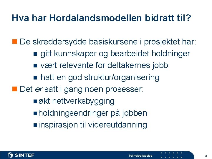 Hva har Hordalandsmodellen bidratt til? n De skreddersydde basiskursene i prosjektet har: n gitt