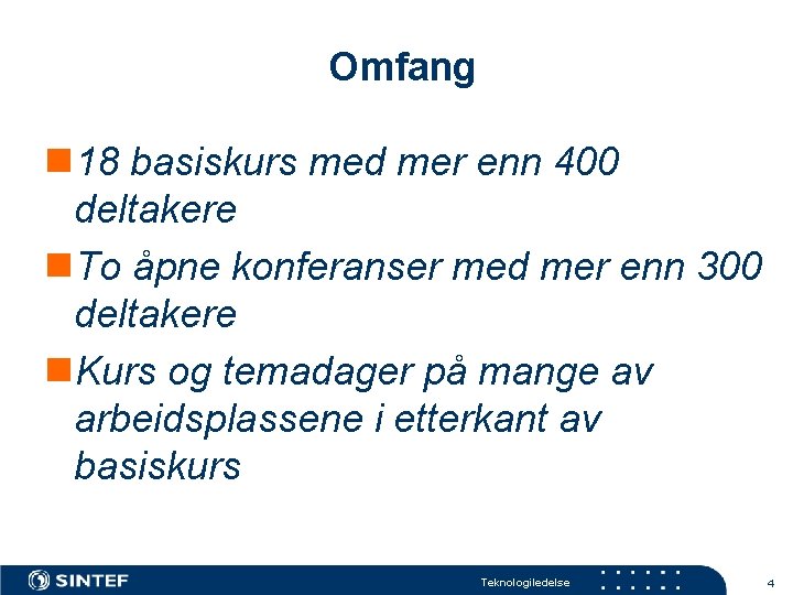 Omfang n 18 basiskurs med mer enn 400 deltakere n. To åpne konferanser med