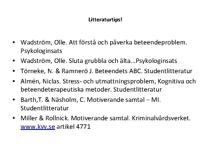 Litteraturtips! • Wadström, Olle. Att förstå och påverka beteendeproblem. Psykologinsats • Wadström, Olle. Sluta