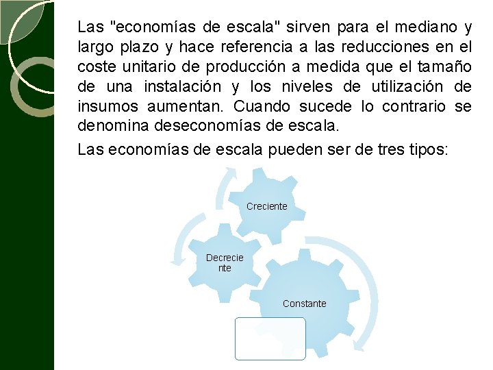 Las "economías de escala" sirven para el mediano y largo plazo y hace referencia