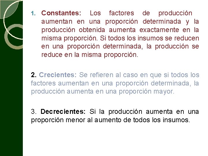 1. Constantes: Los factores de producción aumentan en una proporción determinada y la producción