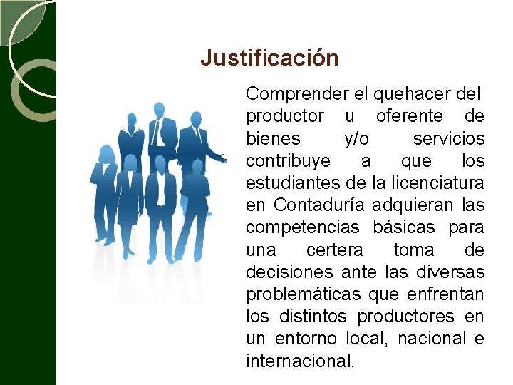 Justificación Comprender el quehacer del productor u oferente de bienes y/o servicios contribuye a