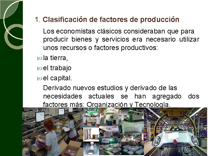 1. Clasificación de factores de producción Los economistas clásicos consideraban que para producir bienes