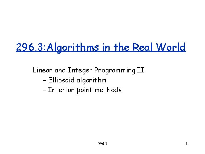 296. 3: Algorithms in the Real World Linear and Integer Programming II – Ellipsoid