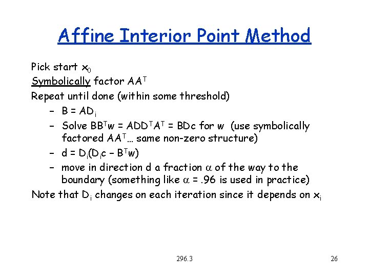 Affine Interior Point Method Pick start x 0 Symbolically factor AAT Repeat until done