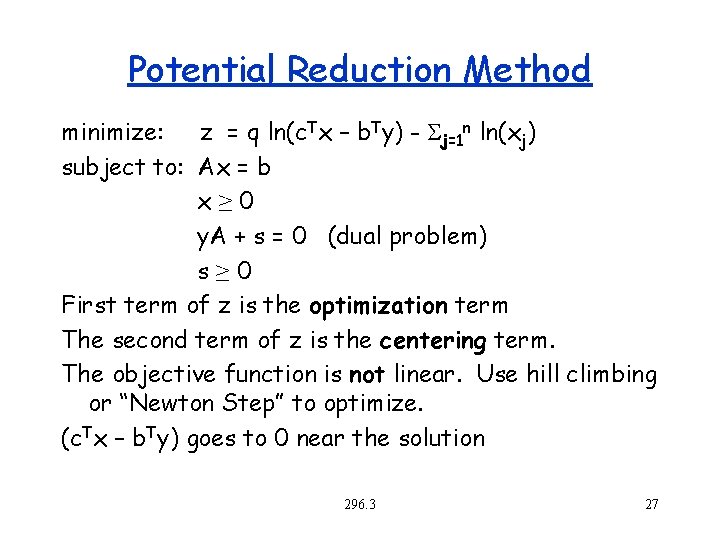 Potential Reduction Method minimize: z = q ln(c. Tx – b. Ty) - Sj=1
