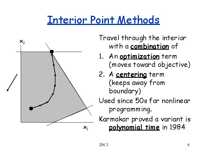 Interior Point Methods x 2 x 1 Travel through the interior with a combination