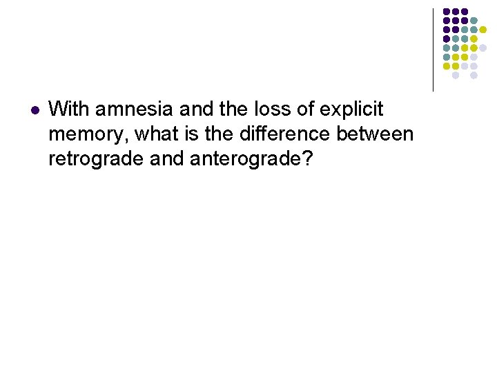l With amnesia and the loss of explicit memory, what is the difference between
