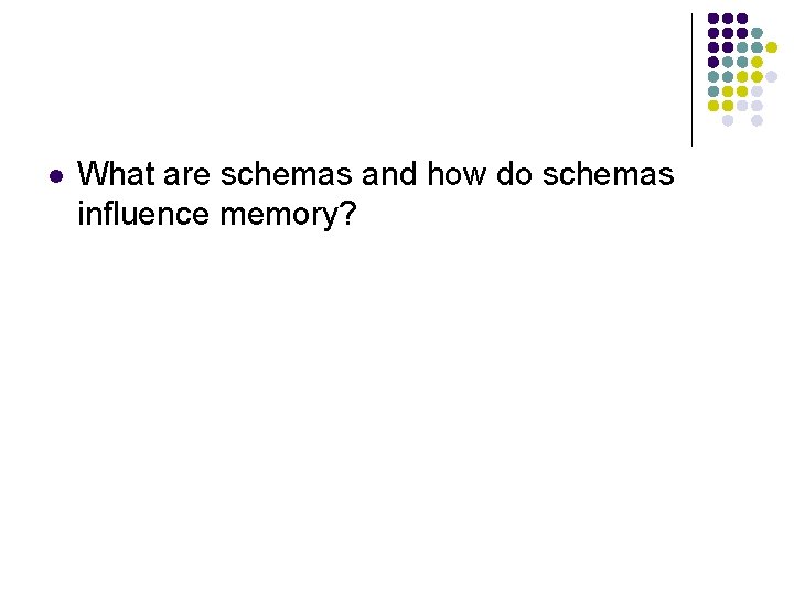 l What are schemas and how do schemas influence memory? 