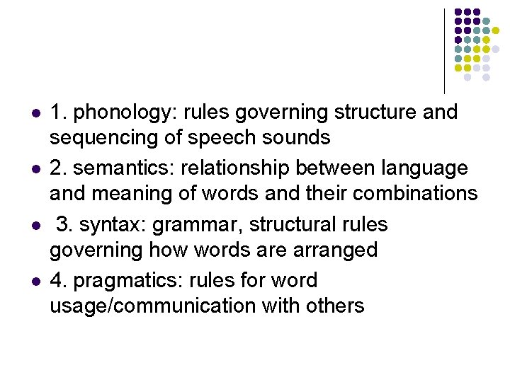 l l 1. phonology: rules governing structure and sequencing of speech sounds 2. semantics: