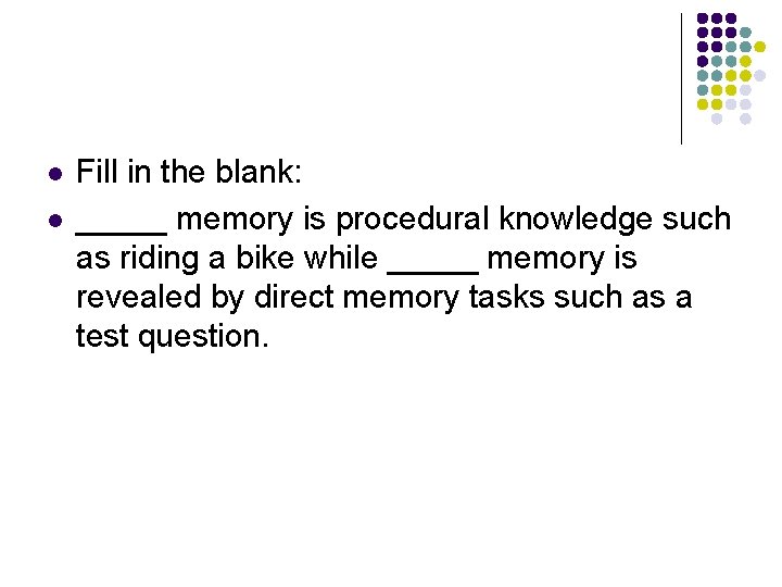 l l Fill in the blank: _____ memory is procedural knowledge such as riding