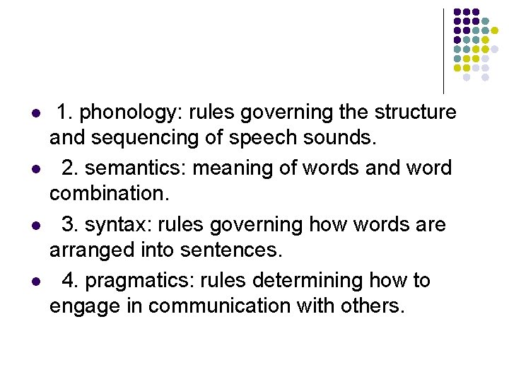l l 1. phonology: rules governing the structure and sequencing of speech sounds. 2.