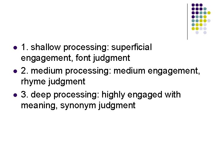 l l l 1. shallow processing: superficial engagement, font judgment 2. medium processing: medium