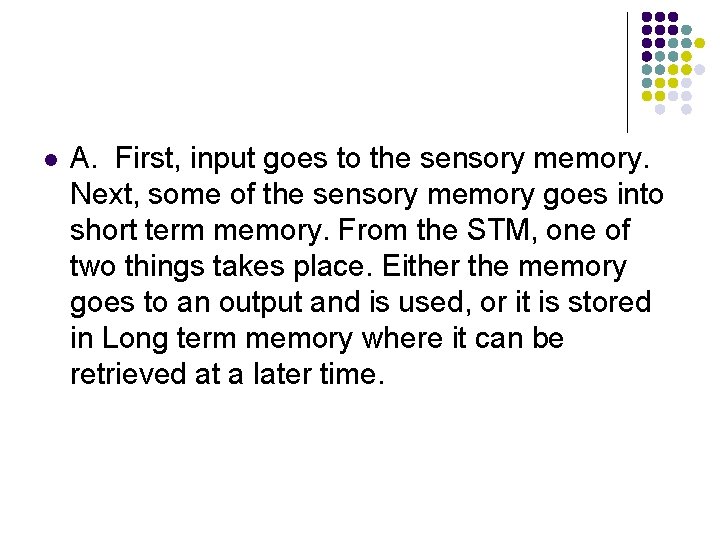 l A. First, input goes to the sensory memory. Next, some of the sensory