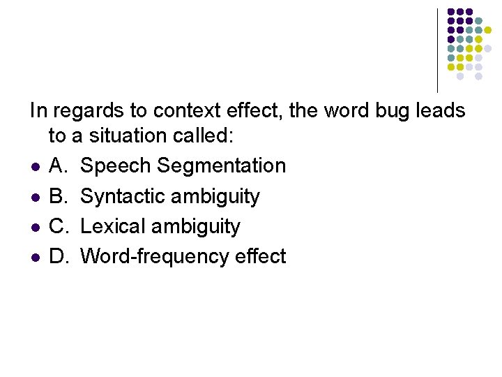 In regards to context effect, the word bug leads to a situation called: l