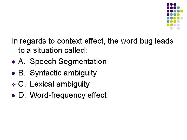 In regards to context effect, the word bug leads to a situation called: l