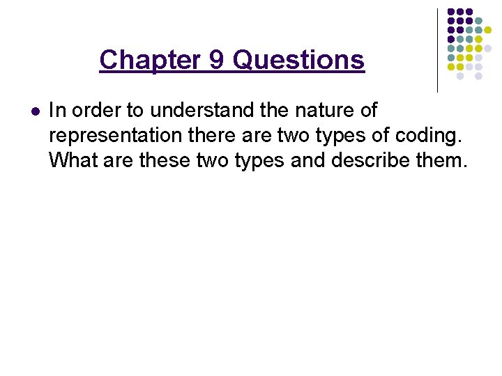 Chapter 9 Questions l In order to understand the nature of representation there are