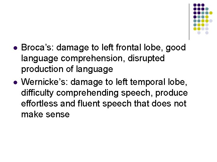 l l Broca’s: damage to left frontal lobe, good language comprehension, disrupted production of