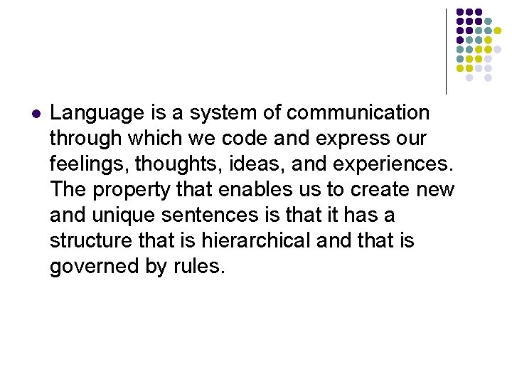 l Language is a system of communication through which we code and express our