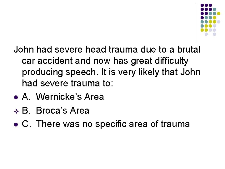 John had severe head trauma due to a brutal car accident and now has