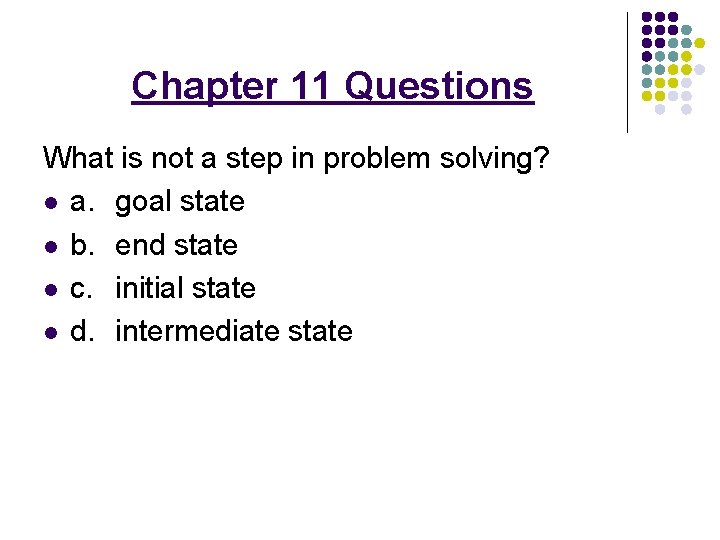 Chapter 11 Questions What is not a step in problem solving? l a. goal