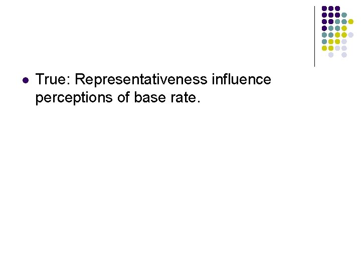 l True: Representativeness influence perceptions of base rate. 