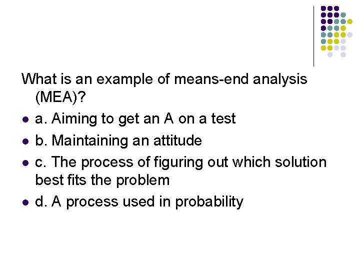 What is an example of means-end analysis (MEA)? l a. Aiming to get an