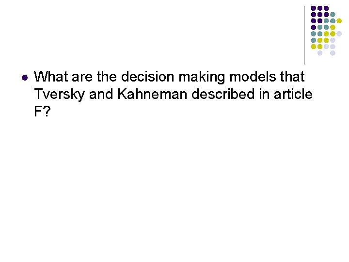 l What are the decision making models that Tversky and Kahneman described in article
