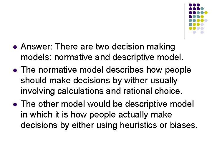 l l l Answer: There are two decision making models: normative and descriptive model.