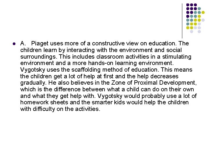 l A. Piaget uses more of a constructive view on education. The children learn