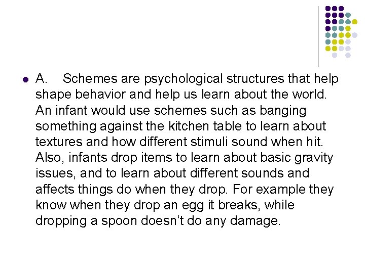 l A. Schemes are psychological structures that help shape behavior and help us learn
