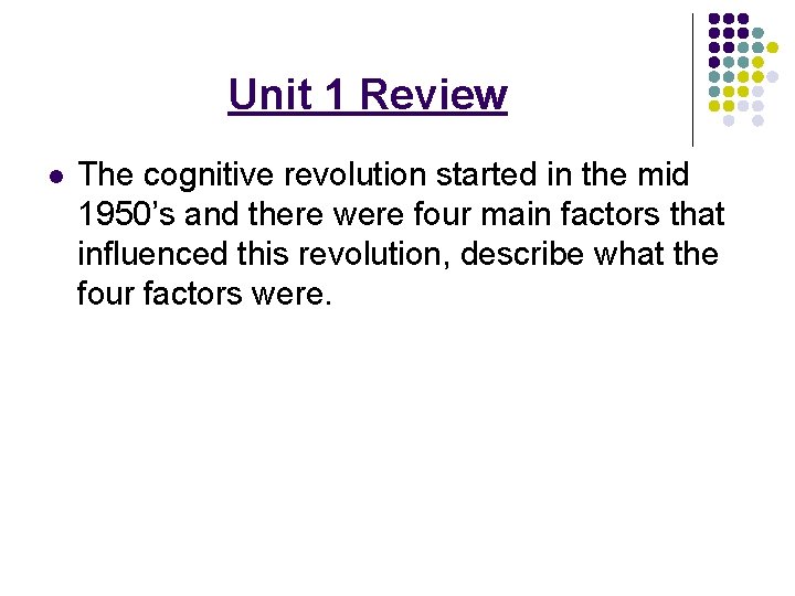 Unit 1 Review l The cognitive revolution started in the mid 1950’s and there