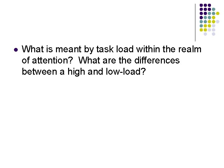 l What is meant by task load within the realm of attention? What are