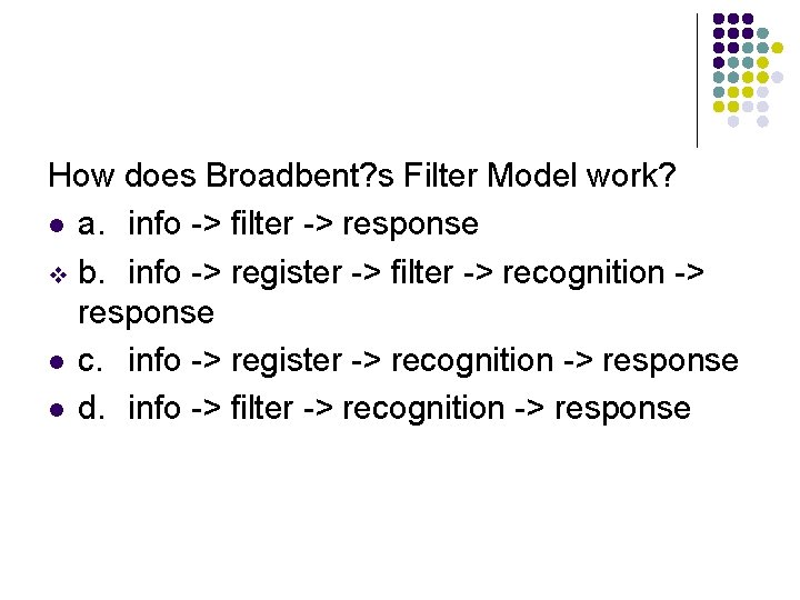 How does Broadbent? s Filter Model work? l a. info -> filter -> response