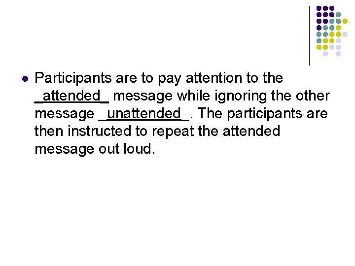 l Participants are to pay attention to the _attended_ message while ignoring the other