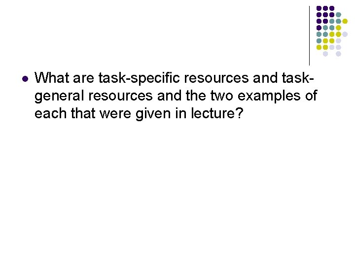 l What are task-specific resources and taskgeneral resources and the two examples of each