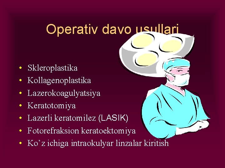 Operativ davo usullari • • Skleroplastika Kollagenoplastika Lazerokoagulyatsiya Keratotomiya Lazerli keratomilez (LASIK) Fotorefraksion keratoektomiya