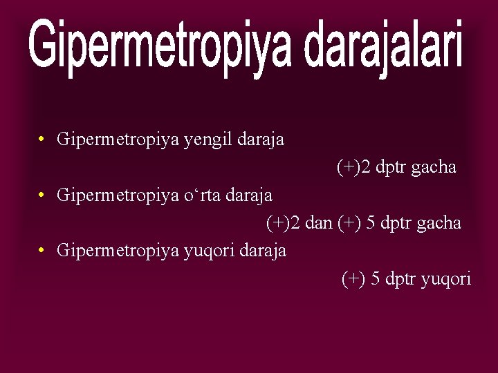  • Gipermetropiya yengil daraja (+)2 dptr gacha • Gipermetropiya o‘rta daraja (+)2 dan