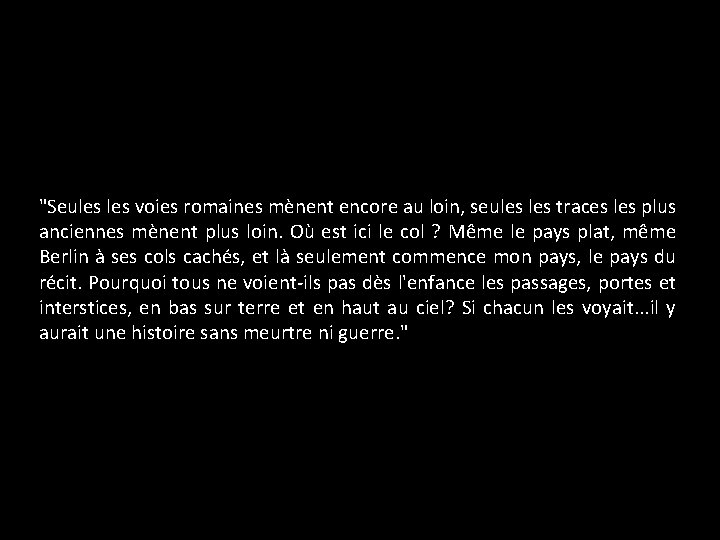 "Seules voies romaines mènent encore au loin, seules traces les plus anciennes mènent plus