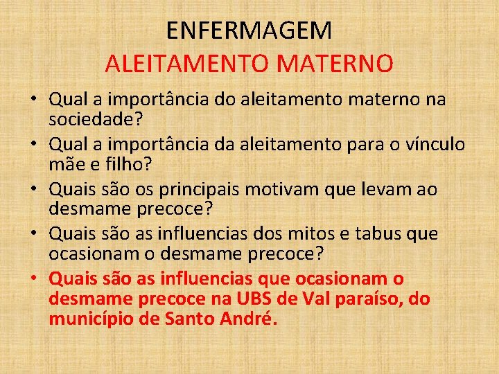 ENFERMAGEM ALEITAMENTO MATERNO • Qual a importância do aleitamento materno na sociedade? • Qual