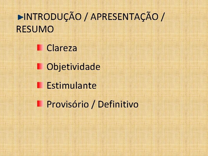 INTRODUÇÃO / APRESENTAÇÃO / RESUMO Clareza Objetividade Estimulante Provisório / Definitivo 