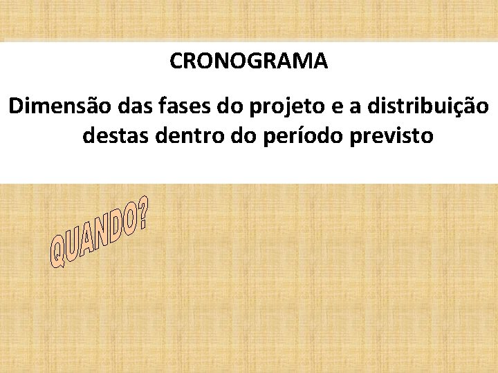 CRONOGRAMA Dimensão das fases do projeto e a distribuição destas dentro do período previsto