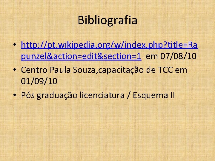 Bibliografia • http: //pt. wikipedia. org/w/index. php? title=Ra punzel&action=edit&section=1 em 07/08/10 • Centro Paula