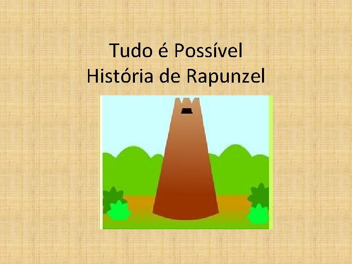 Tudo é Possível História de Rapunzel 