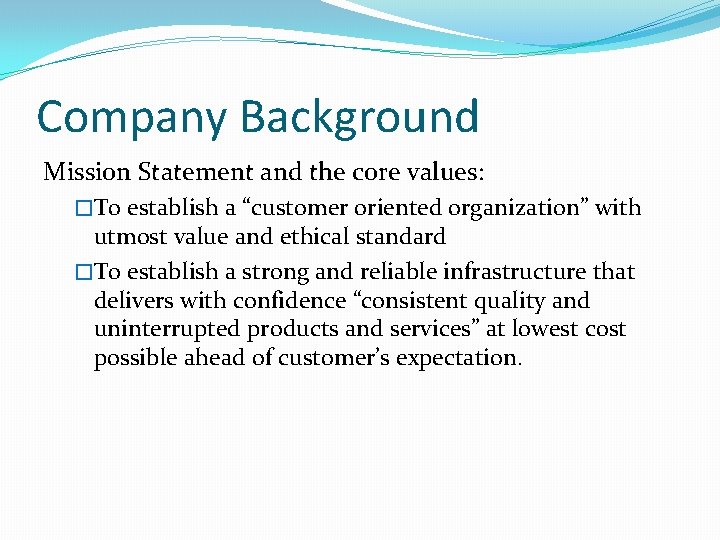 Company Background Mission Statement and the core values: �To establish a “customer oriented organization”