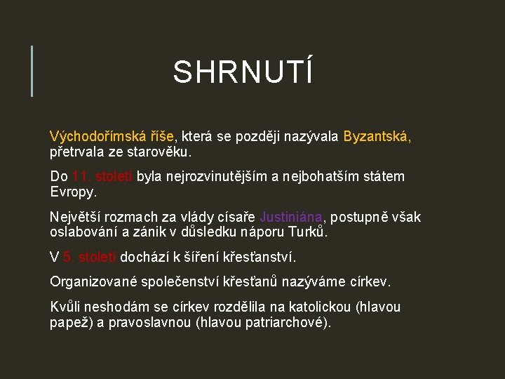 SHRNUTÍ Východořímská říše, která se později nazývala Byzantská, přetrvala ze starověku. Do 11. století