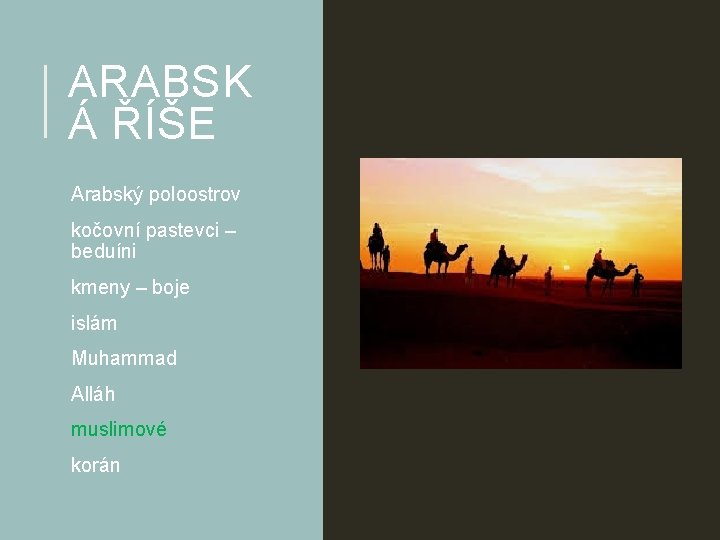 ARABSK Á ŘÍŠE Arabský poloostrov kočovní pastevci – beduíni kmeny – boje islám Muhammad